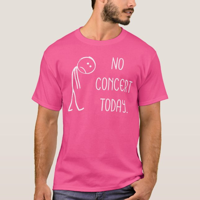 Sad Stick Figure Music Concert Lovers No Concertod T-Shirt (Front)
