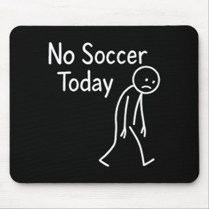 Sad Stick Figure Soccer Lover No Football Today Fa Mouse Pad