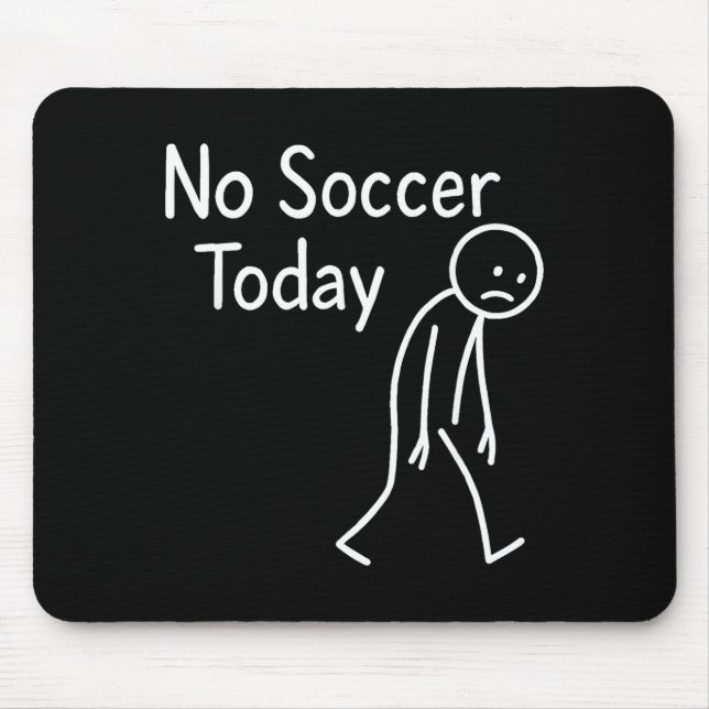 Sad Stick Figure Soccer Lover No Football Today Fa Mouse Pad (Front)