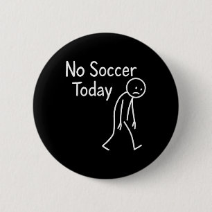 Sad Stick Figure Soccer Lover No Footll Today Fath Button