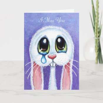 Sad Teary Bunny Rabbit I Miss You - Personalizable Card by LisaMarieArt at Zazzle