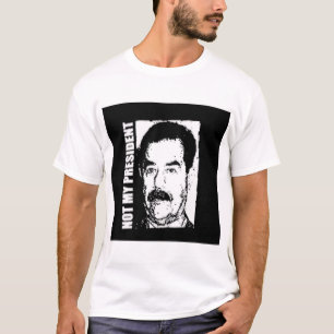 Saddam Hussein Is Not My President T-Shirt