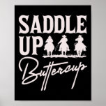 Saddle Up Buttercup Cowboy Cowgirl Southern Wester Poster