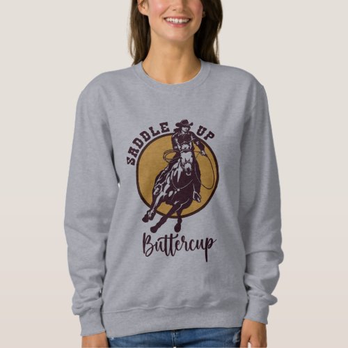 Saddle up buttercup sweatshirt