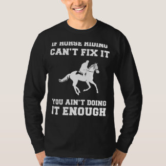Saddle Up for Serenity: If Horse Riding Cant Fix I T-Shirt