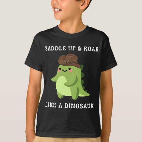Saddle Up  Roar Like A Dinosaur T_Shirt