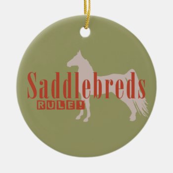 Saddlebreds Rule Ceramic Ornament by PaintingPony at Zazzle