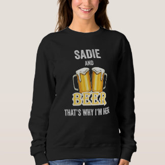 Sadie And Beer That's Why I'm Here   Sweatshirt