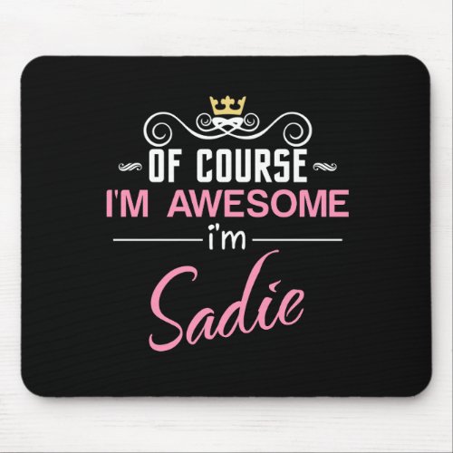 Sadie Of Course Im Awesome Name Mouse Pad