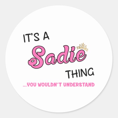 Sadie thing you wouldnt understand classic round sticker