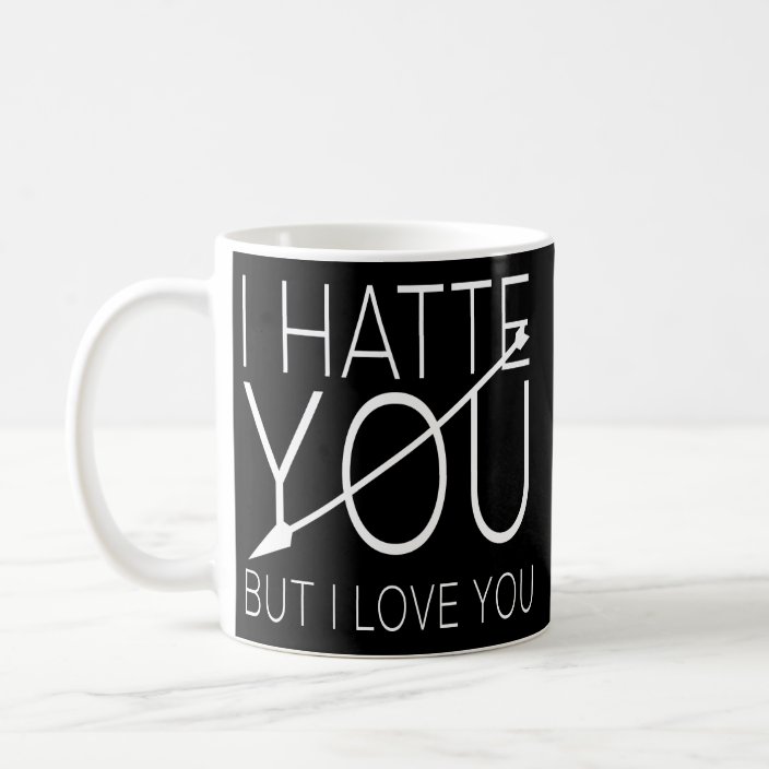 Sadness Romantic Quotes I Hate You But I Love You Coffee Mug Zazzle Com