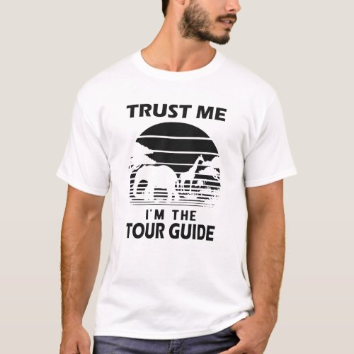 Safari Tour Guide _ Trust me Im a tour guide T_Shirt