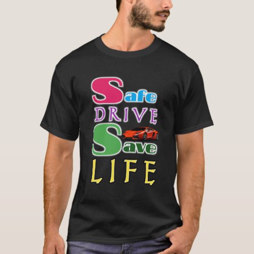 Safe Drive Save Life T_Shirt