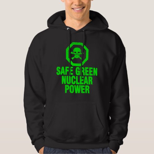 Safe Green Nuclear Power Hoodie