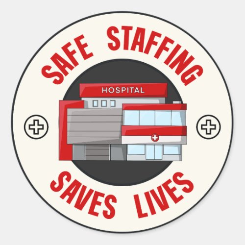 Safe Staffing Saves Lives _ Protect Nurses Classic Round Sticker