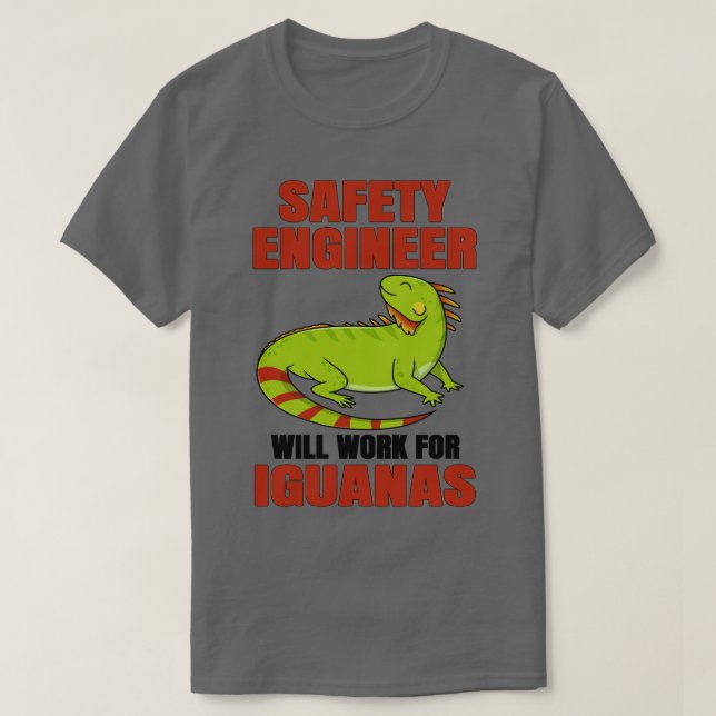 Safety Engineer Will Work For Iguanas T-Shirt (Design Front)