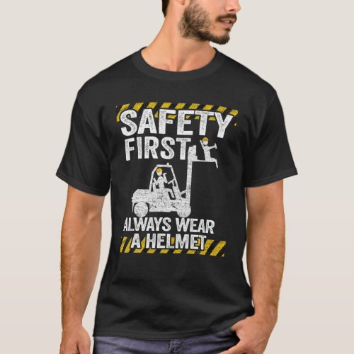 Safety First Always Wear Your Helmet Funny Forklif T_Shirt