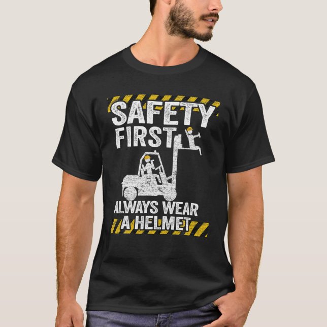 Safety First Always Wear Your Helmet Funny Forklif T-Shirt (Front)