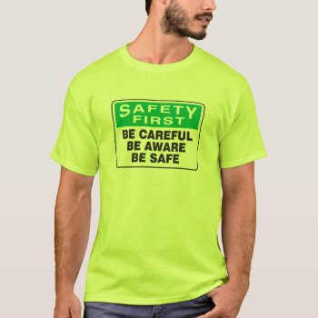 Safety First  Be Aware T-shirt by stanrail at Zazzle