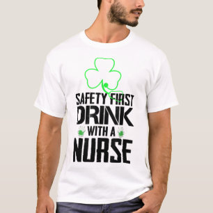 Safety First Drink With A Nurse Beer Lovers St Pat T-Shirt