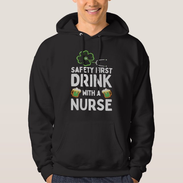 Safety First Drink With A Nurse Beer  St Patrick's Hoodie (Front)