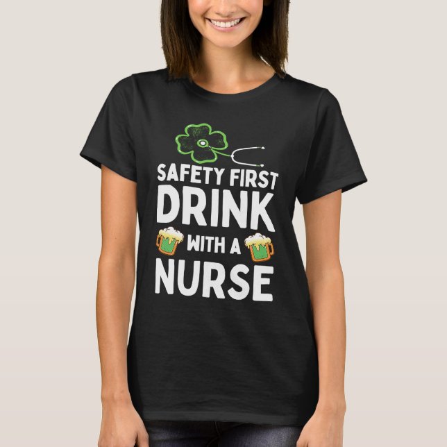 Safety First Drink With A Nurse Beer  St Patrick's T-Shirt (Front)