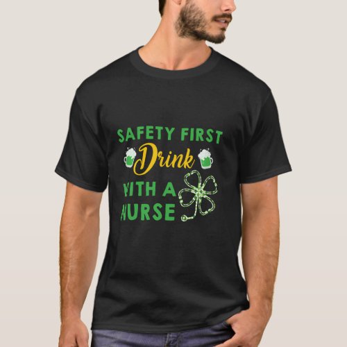 Safety First Drink With A Nurse Beer St PatrickS  T_Shirt