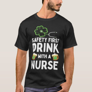 Safety First Drink With A Nurse Beer  St Patrick's T-Shirt