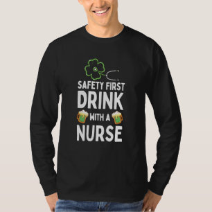 Safety First Drink With A Nurse Beer St Patrick's  T-Shirt