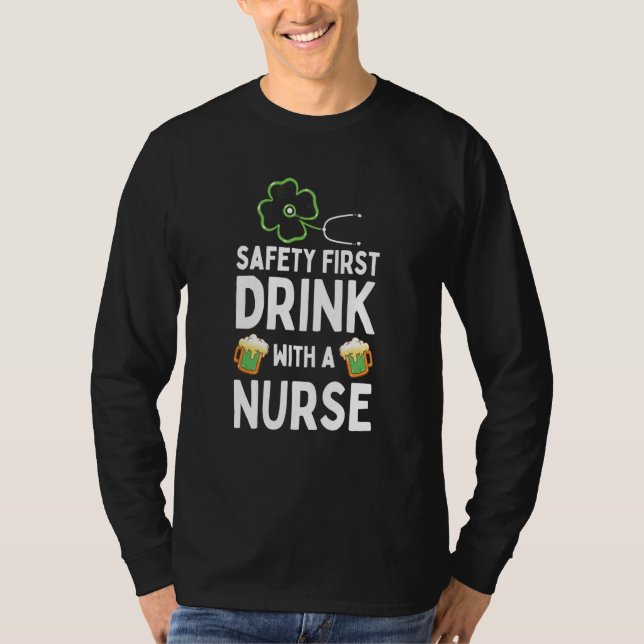 Safety First Drink With A Nurse Beer St Patrick's  T-Shirt (Front)