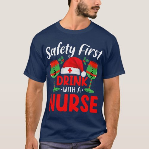 Safety First Drink With A Nurse Christmas Xmas San T_Shirt