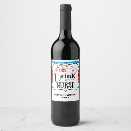 safety first drink with a nurse funny bottle wine label