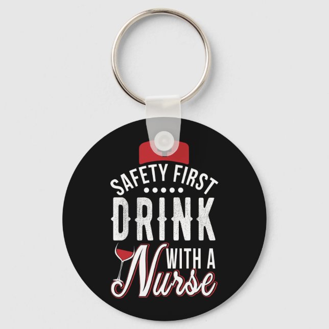 Safety First Drink With A Nurse Keychain (Front)