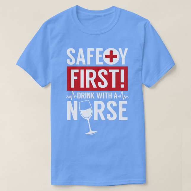 Safety First Drink with a Nurse medical emergency  T-Shirt (Design Front)