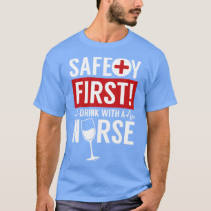 Safety First Drink with a Nurse medical emergency  T-Shirt