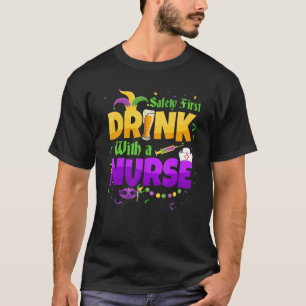 Safety First Drink With A Nurse Medical Mardi Gras T-Shirt