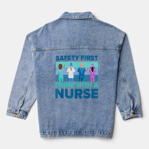 Safety First Drink With A Nurse     Nurses And Nur Denim Jacket