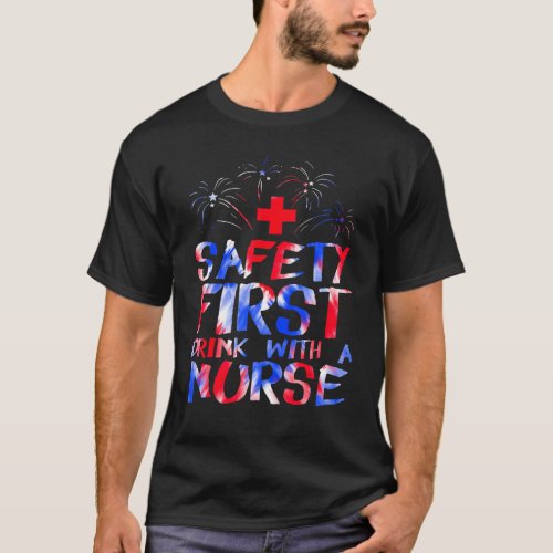 Safety First Drink With A Nurse Patriotic Nurse 4t T_Shirt