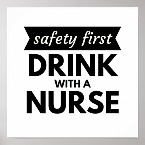 Safety First Drink With A Nurse Poster