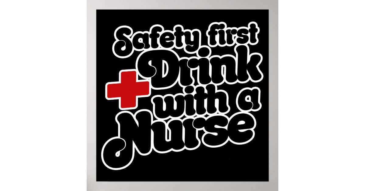 Download Safety First Drink with a NURSE Poster | Zazzle.com