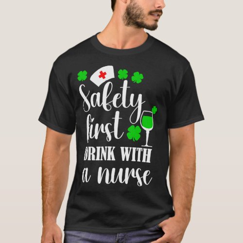 Safety First Drink With A Nurse Shamrock St Patric T_Shirt