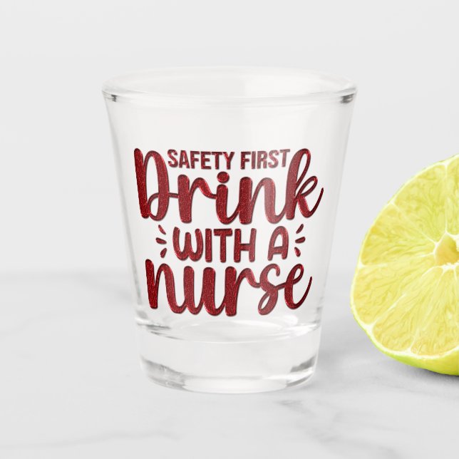 Safety First Drink With A Nurse Shot Glass (Front)