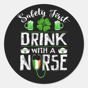 Safety First Drink WIth A Nurse St. Patrick Day Classic Round Sticker