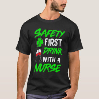 Safety First Drink With A Nurse St Patrick Day T-Shirt
