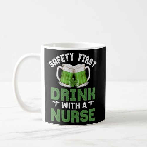 Safety First Drink With A Nurse St PatrickS Day Coffee Mug