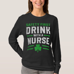 Safety First Drink With A Nurse St Patrick's Day N T-Shirt