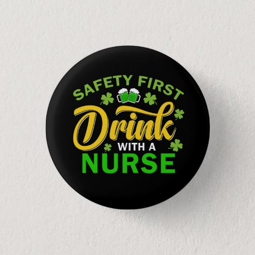 Safety First Drink With a Nurse St Pats Day Button
