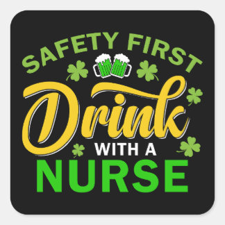 Safety First Drink With a Nurse St. Pat's Day Square Sticker