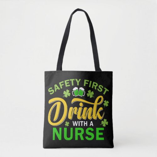 Safety First Drink With a Nurse St Pats Day Tote Bag