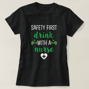 Safety First Drink with a Nurse St Pattys day tee